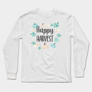 Happy Harvest! Long Sleeve T-Shirt